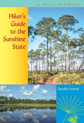Hiker's Guide to the Sunshine State by Friend, Sandra
