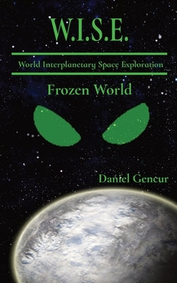 W.IS.E. World Interplanetary Space Exploration: Frozen World by Gencur, Daniel