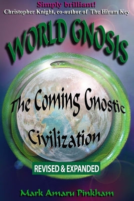 World Gnosis: The Coming Gnostic Civilization - Revised & Expanded: The Coming Gnostic Civilization - Revised and Expanded: The Comi by Pinkham, Mark Amaru A.