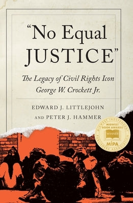 No Equal Justice: The Legacy of Civil Rights Icon George W. Crockett Jr. by Littlejohn, Edward J.