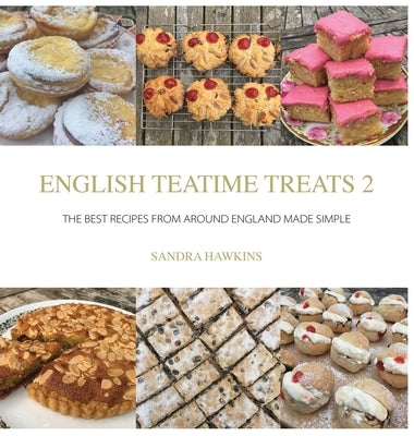 English Teatime Treats 2: The Best Recipes From Around England Made Simple by Hawkins, Sandra