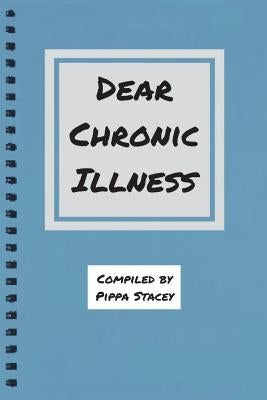Dear Chronic Illness by Stacey, Pippa