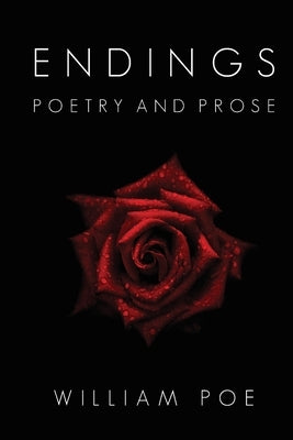 Endings: Poetry and Prose by Poe, William