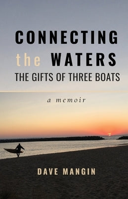 Connecting the Waters: The Gifts of Three Boats by Mangin, Dave
