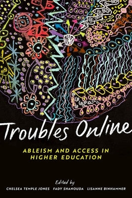 Troubles Online: Ableism and Access in Higher Education by Temple Jones, Chelsea