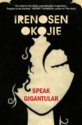 Speak Gigantular by Okojie, Irenosen