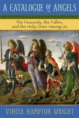 Catalogue of Angels: The Heavenly, the Fallen, and the Holy Ones Among Us by Wright, Vinita Hampton