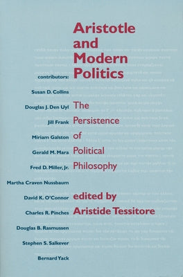 Aristotle and Modern Politics: The Persistence of Political Philosophy by Tessitore, Aristide