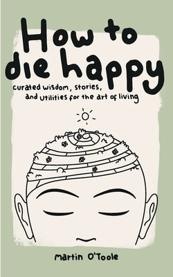 How To Die Happy by O'Toole