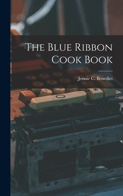 The Blue Ribbon Cook Book by Benedict, Jennie C.