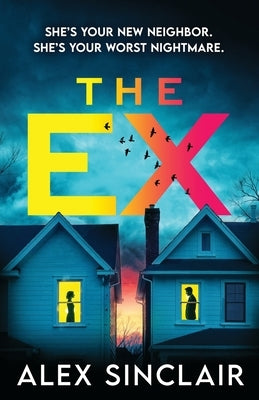 The Ex: A heart-racing psychological thriller packed with twists by Sinclair, Alex