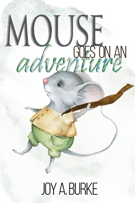 Mouse Goes on an Adventure by Burke, Joy a.