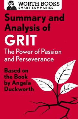 Summary and Analysis of Grit: The Power of Passion and Perseverance: Based on the Book by Angela Duckworth by Worth Books