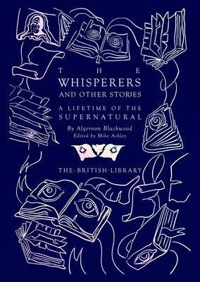 The Whisperers and Other Stories: A Lifetime of the Supernatural by Blackwood, Algernon