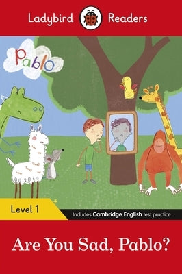 Ladybird Readers Level 1 - Pablo: Are You Sad, Pablo?: (Elt Graded Reader) by Ladybird