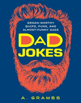 Dad Jokes: Groan-Worthy Quips, Puns, and Almost-Funny Gags by Grambs, A.