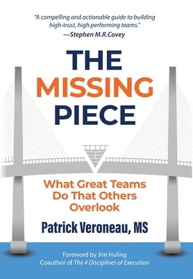 The Missing Piece: What Great Teams Do That Others Overlook by Veroneau, Patrick