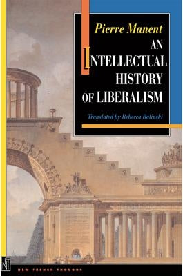 An Intellectual History of Liberalism by Manent, Pierre