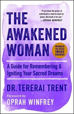 The Awakened Woman: A Guide for Remembering & Igniting Your Sacred Dreams by Trent, Tererai