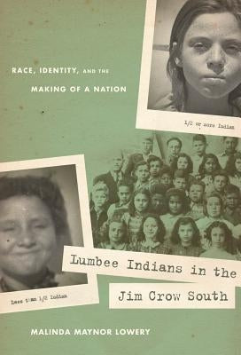 Lumbee Indians in the Jim Crow South: Race, Identity, and the Making of a Nation by Lowery, Malinda Maynor