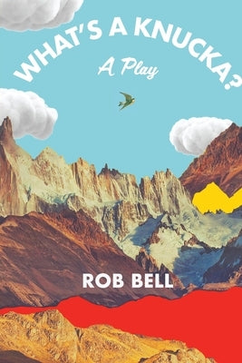 What's a Knucka?: A play by Bell, Rob