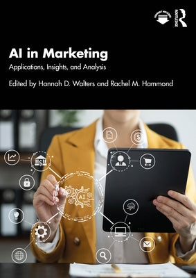 AI in Marketing: Applications, Insights, and Analysis by Walters, Hannah D.