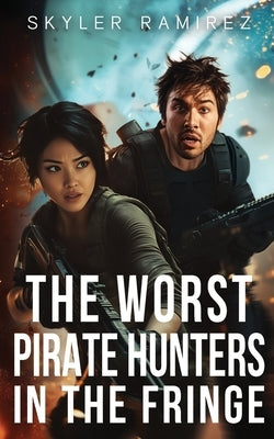 The Worst Pirate Hunters in the Fringe by Ramirez, Skyler
