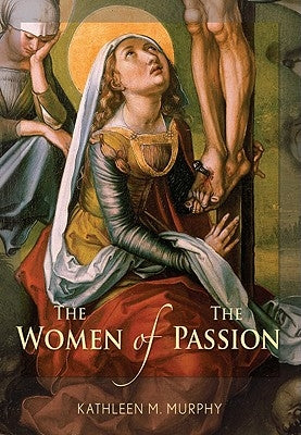 Women of the Passion by Murphy, Kathleen