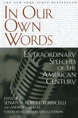 In Our Own Words: Extraordinary Speeches of the American Century by Torricelli, Senator Robert