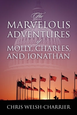 The Marvelous Adventures of Molly, Charles, and Jonathan by Welsh-Charrier, Chris