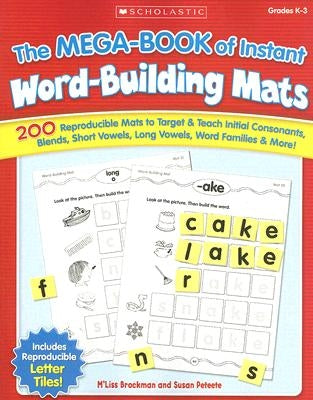 The the Mega-Book of Instant Word-Building Mats: 200 Reproducible Mats to Target & Teach Initial Consonants, Blends, Short Vowels, Long Vowels, Word F by Brockman, M'Liss