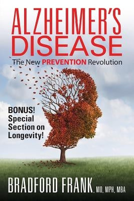 Alzheimer's Disease: The New Prevention Revolution by Bradford, Mph Mba