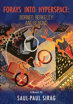 Forays into Hyperspace: From Borneo to Berkeley and Beyond by Sirag, Saul-Paul