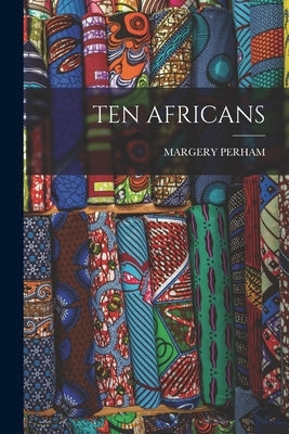 Ten Africans by Perham, Margery