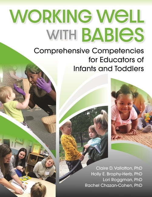 Working Well with Babies: Comprehensive Competencies for Educators of Infants and Toddlers by Vallotton, Claire D.