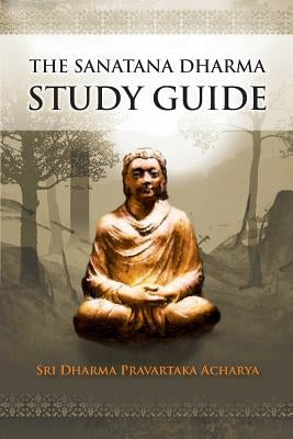 The Sanatana Dharma Study Guide by Acharya, Dharma Pravartaka