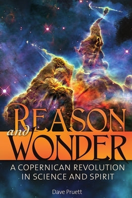 Reason and Wonder: A Copernican Revolution in Science and Spirit by Pruett, Charles David