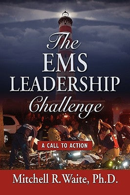 The EMS Leadership Challenge: A Call To Action by Waite, Mitchell R.