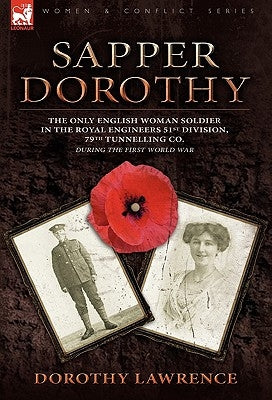 Sapper Dorothy: the Only English Woman Soldier in the Royal Engineers 51st Division, 79th Tunnelling Co. During the First World War by Lawrence, Dorothy