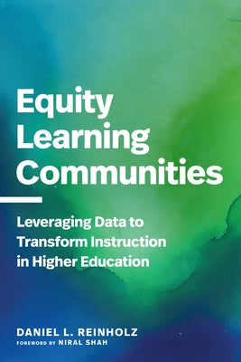 Equity Learning Communities: Leveraging Data to Transform Instruction in Higher Education by Reinholz, Daniel L.