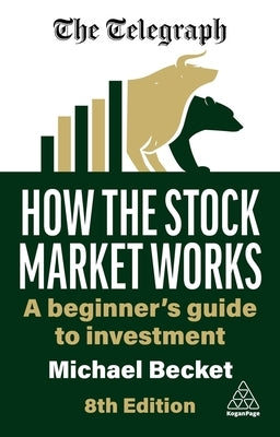 How the Stock Market Works: A Beginner's Guide to Investment by Becket, Michael