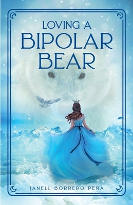Loving a BiPolar Bear by Borrero PeÃ±a, Janell