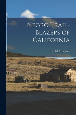 Negro Trail-Blazers of California by Beasley, Delilah L.