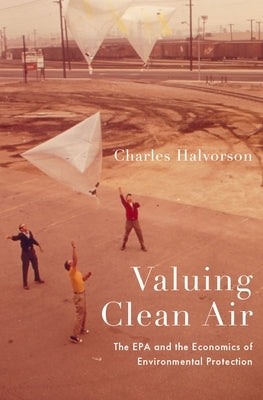 Valuing Clean Air: The EPA and the Economics of Environmental Protection by Halvorson, Charles