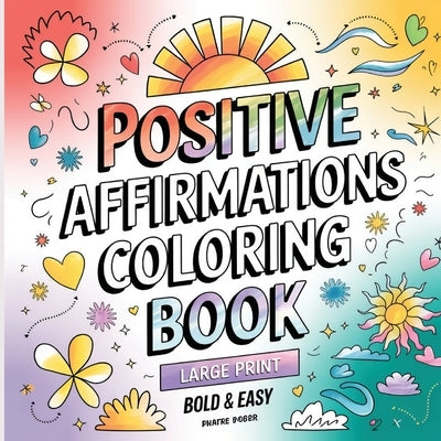 Positive Affirmation Coloring Book: Coloring Book for Adults ( Large Print ) by Bidden, Laura