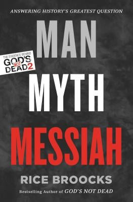 Man, Myth, Messiah: Answering History's Greatest Question by Broocks, Rice