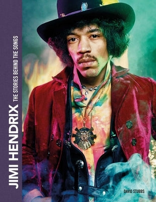 Jimi Hendrix: The Stories Behind the Songs by Stubbs, David