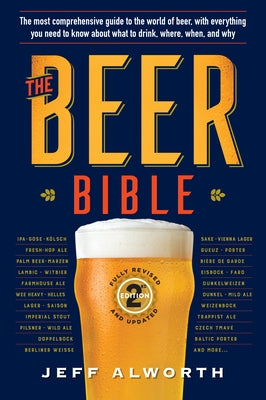 The Beer Bible: Second Edition by Alworth, Jeff