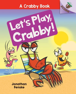 Let's Play, Crabby!: An Acorn Book (a Crabby Book #2): Volume 2 by Fenske, Jonathan