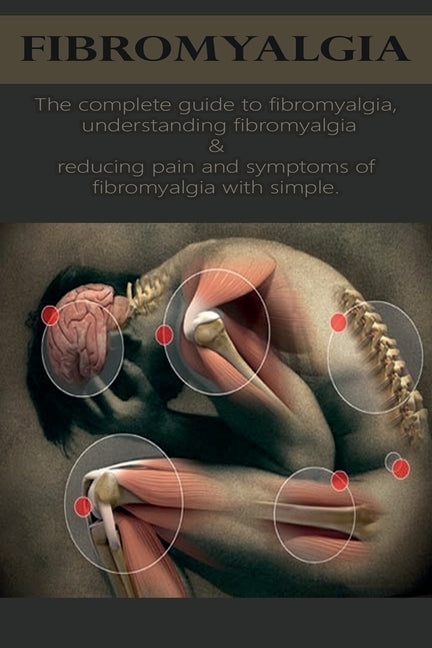 Fibromyalgia: The complete guide to fibromyalgia, understanding fibromyalgia, and reducing pain and symptoms of fibromyalgia with si by Anthony, David